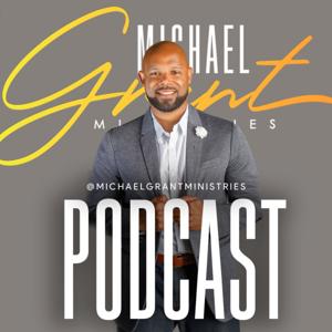 The Michael Grant Ministries Podcast