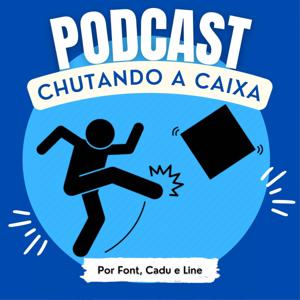PODCAST - CHUTANDO A CAIXA