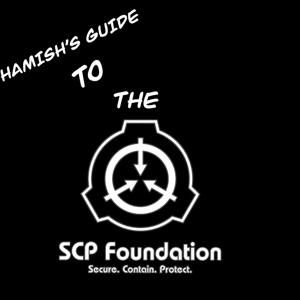 Hamish’s Guide to the SCP Foundation