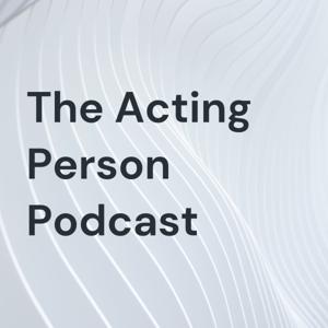 The Acting Person Podcast