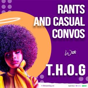 Rants And Casual Convo’s