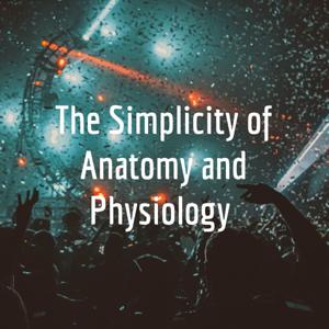The Simplicity of Anatomy and Physiology