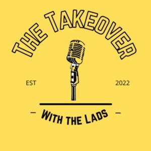 The Takeover with the Lads