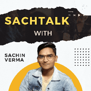 SACHTALK with Sachin Verma