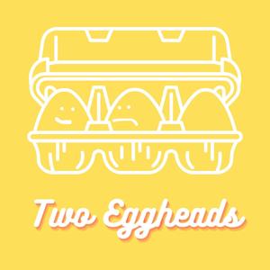 Two Eggheads Podcast