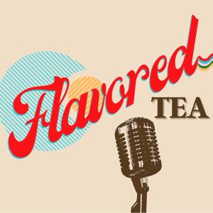 The Flavored Tea Podcast