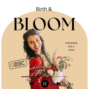 Birth and Bloom