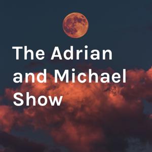 The Adrian and Michael Show