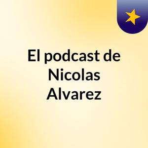 El podcast de Nicolas Alvarez