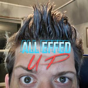 ALL effed UP