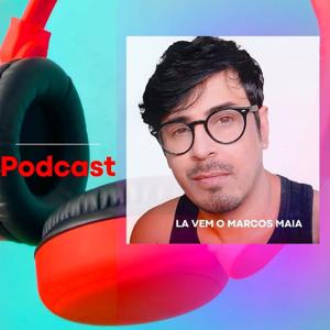 podcast Marcos Maia #lavemoMarcosMaia