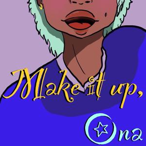 Make it up, Ona