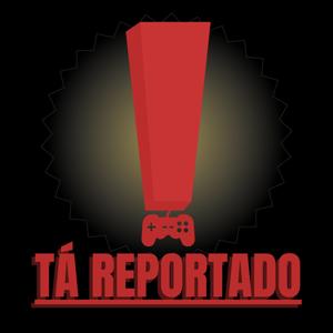 TÁ REPORTADO!