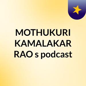 MOTHUKURI KAMALAKAR RAO's podcast