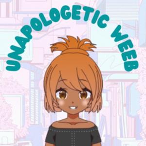 Unapologetic Weeb