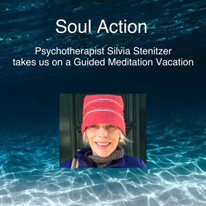 Soul Action: Psychotherapist Silvia Stenitzer takes us on a Guided Meditation Vacation