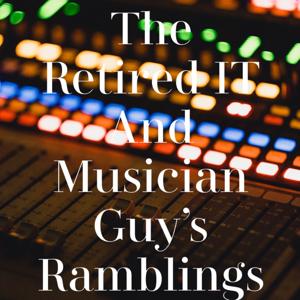 The Retired IT Guy and Musician