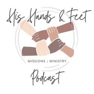 His Hands and Feet Missions Ministry Podcast