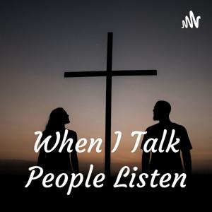 When I Talk People Listen