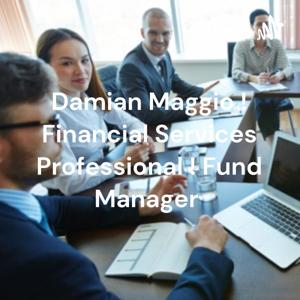 Damian Maggio ! Financial Services Professional ! Fund Manager