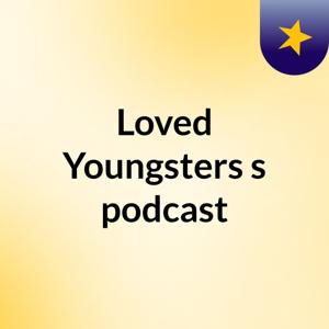 Loved Youngsters's podcast