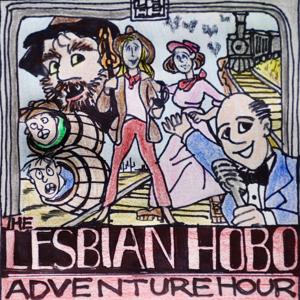 The Lesbian Hobo Adventure Hour