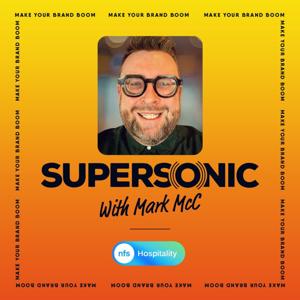 Supersonic Hospitality Marketing Podcast Sponsored by NFS Hospitality feat. Mark McC