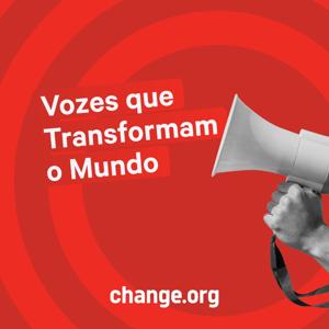 Vozes Que Transformam o Mundo|Change.org