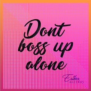 Don't Boss Up Alone