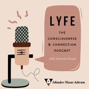 LYFE - The Consciousness and Connection Podcast