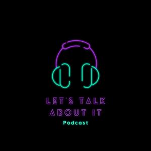 Let’s Talk About It Podcast