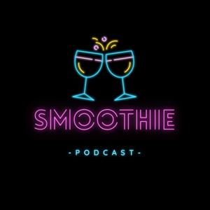 Smoothie PodCast