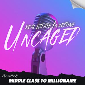 Real Estate Uncaged: Presented by Middle Class to Millionaire