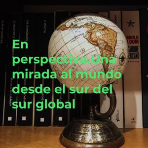 En perspectiva. Una mirada al mundo desde el sur del sur global