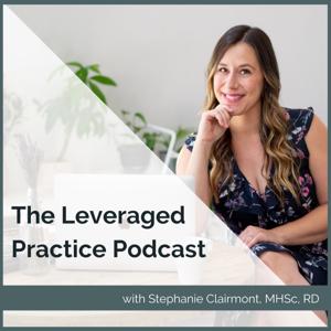 The Leveraged Practice Podcast by Stephanie Clairmont