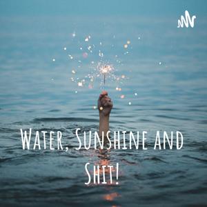 Water, Sunshine and Shit!