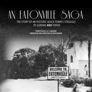 An Eatonville Saga: The Story of an Historic Black Town's Struggle to Survive AND Thrive