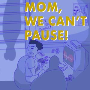 Mom, We Can't Pause