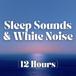 Sleep Sounds and White Noise (12 Hours)