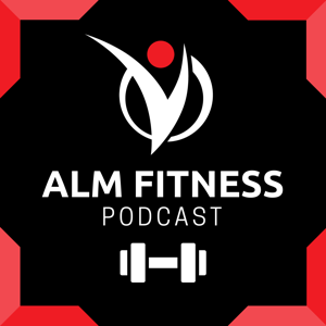 The ALM Fitness Podcast