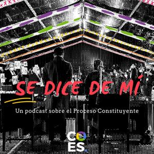 Se dice de mí - Podcast constituyente