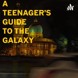 The teenager's guide to the Galaxy and everything else