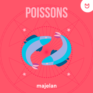 Poissons - L'horoscope majelan