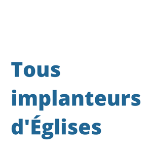 Tous implanteurs d'Églises
