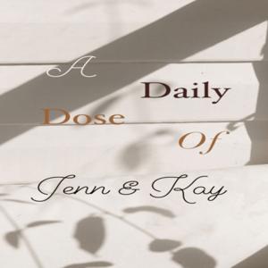 A Daily Dose of Jenn and Kay