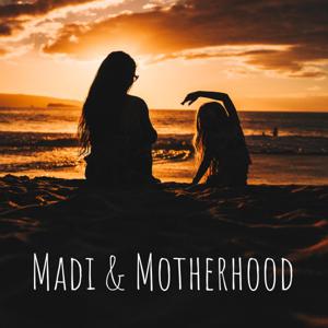 Madi & Motherhood