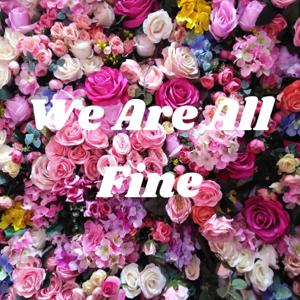 We Are All Fine