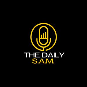 The Daily S.A.M Podcast