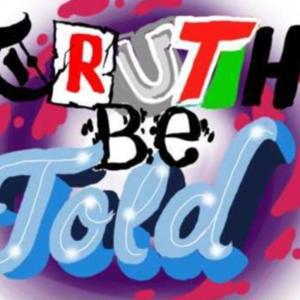 TRUTHE BE TOLD SHOW!!