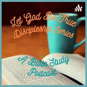 Let God Be True Discipleship Series